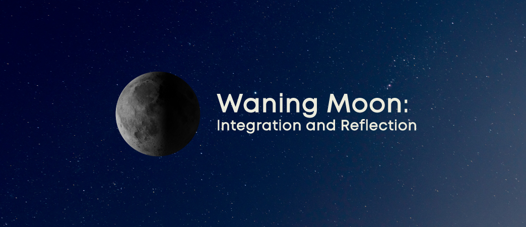 Waning Moon: Integration and Reflection