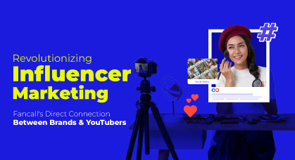 Revolutionizing Influencer Marketing: Fancall’s Direct Connection Between Brands and YouTubers