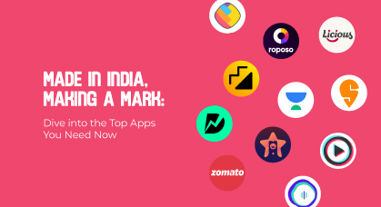 Made in India, Making a Mark: Dive into the Top Apps You Need Now