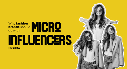  Why Fashion Brands Should Go with Micro-Influencers in 2024? 