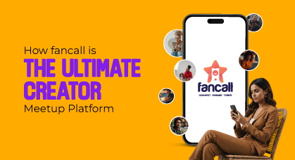 How Fancall is the Ultimate Creators Meetup Platform?