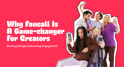 Why Fancall is a Game-Changer for Creators: Building Bridges and Boosting Engagement